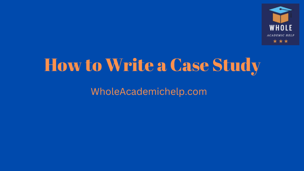 how-to-write-a-case-study-a-guide